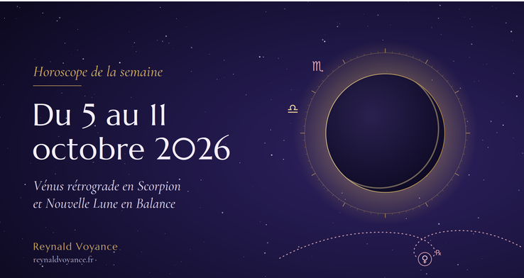 Horoscope de la semaine du 5 au 11 octobre 2026 : Vénus rétrograde en Scorpion et Nouvelle Lune en Balance, par Reynald Voyance