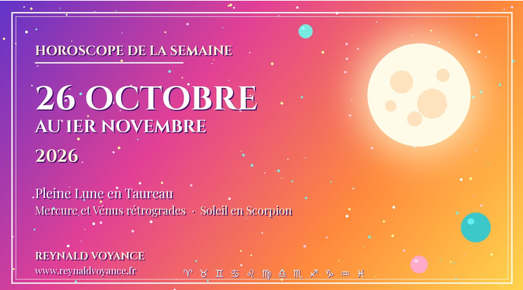 Horoscope de la semaine du 26 octobre au 1er novembre 2026, Pleine Lune en Taureau, Reynald Voyance
